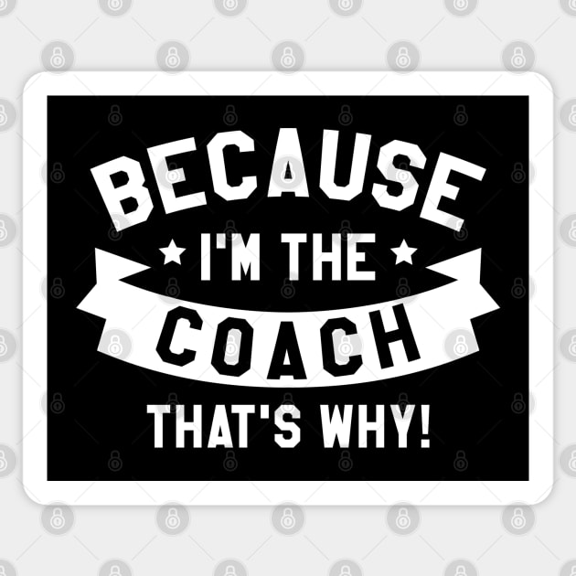 Because I'm The Coach Sticker by LuckyFoxDesigns